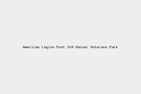 American Legion Post 104 Harper Veterans Park
