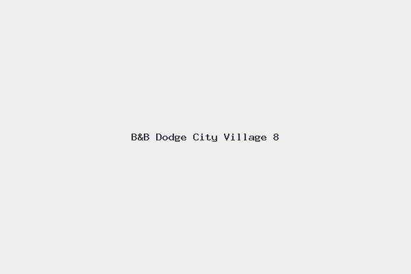 B&B Dodge City Village 8