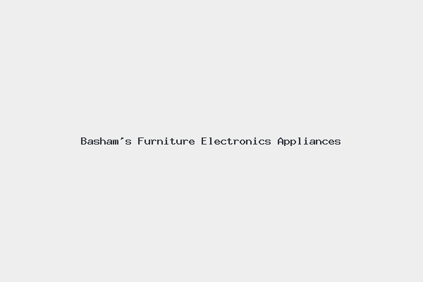 Basham’s Furniture Electronics Appliances