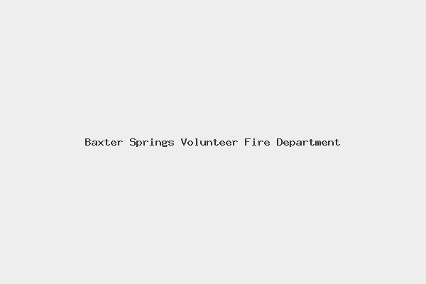 Baxter Springs Volunteer Fire Department 4 Baxter Springs Volunteer Fire Department