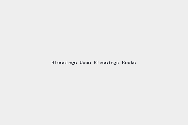 Blessings Upon Blessings Books