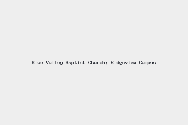 Blue Valley Baptist Church: Ridgeview Campus