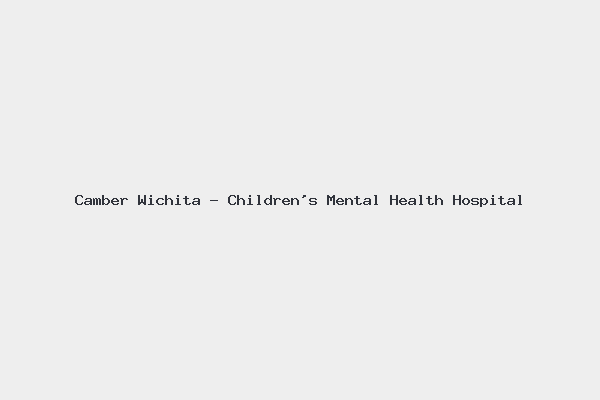 Camber Wichita – Children’s Mental Health Hospital