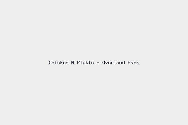 Chicken N Pickle – Overland Park