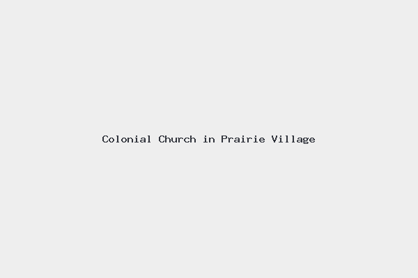 Colonial Church in Prairie Village