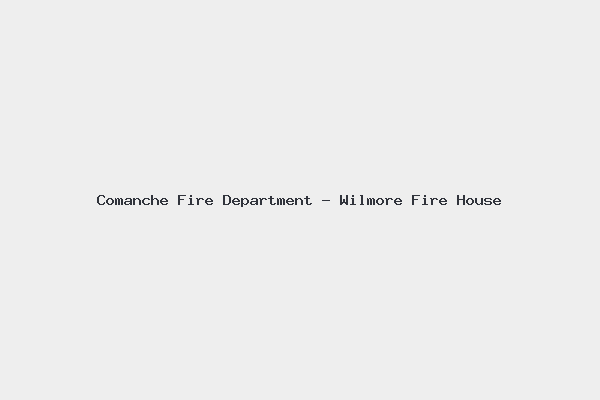 Comanche Fire Department – Wilmore Fire House