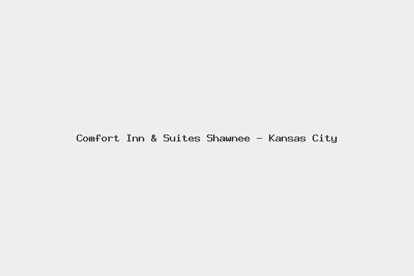 Comfort Inn & Suites Shawnee – Kansas City