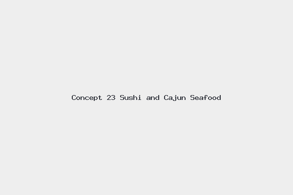 Concept 23 Sushi and Cajun Seafood