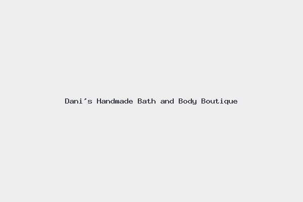 Dani’s Handmade Bath and Body Boutique