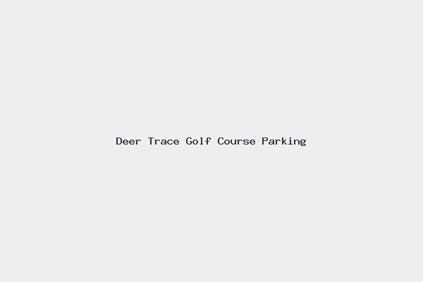 Deer Trace Golf Course Parking