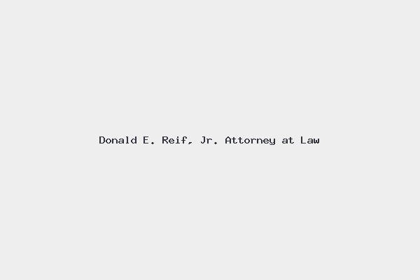 Donald E. Reif, Jr. Attorney at Law