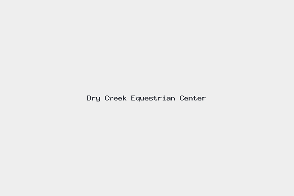 Dry Creek Equestrian Center