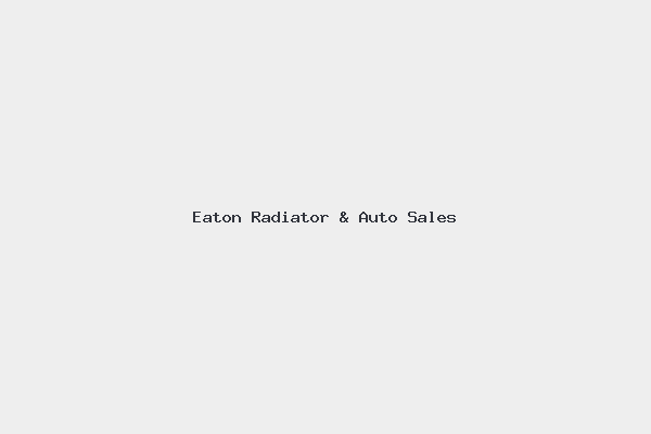 Eaton Radiator & Auto Sales