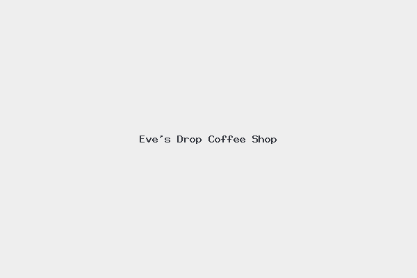 Eve’s Drop Coffee Shop