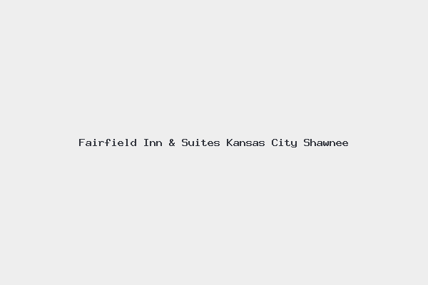 Fairfield Inn & Suites Kansas City Shawnee