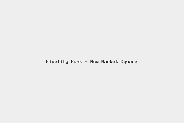 Fidelity Bank – New Market Dquare