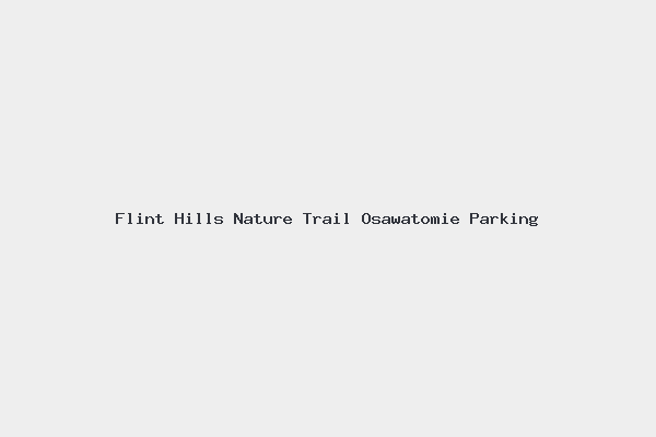 Flint Hills Nature Trail Osawatomie Parking