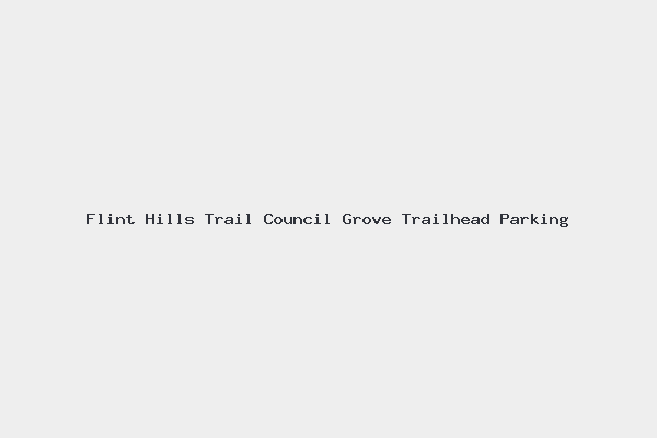 Flint Hills Trail Council Grove Trailhead Parking