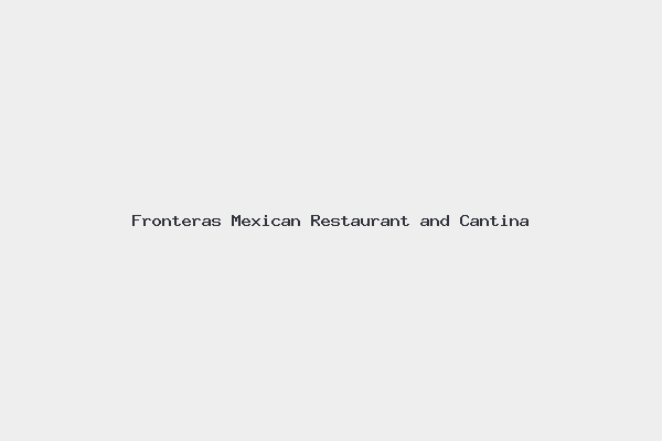 Fronteras Mexican Restaurant and Cantina