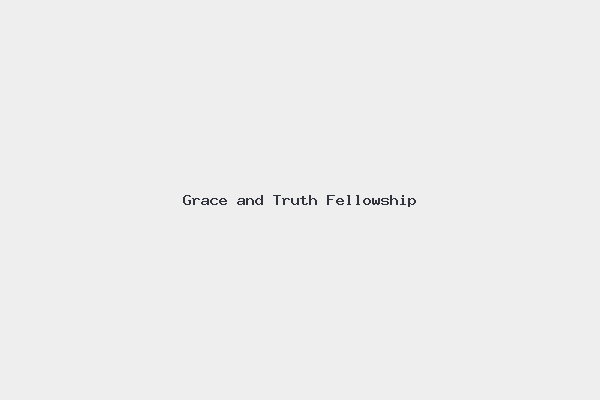 Grace and Truth Fellowship