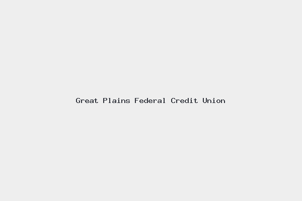 Great Plains Federal Credit Union 1 Great Plains Federal Credit Union