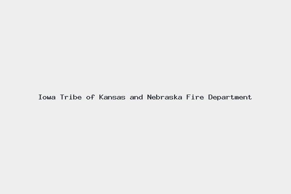 Iowa Tribe of Kansas and Nebraska Fire Department 4 Iowa Tribe of Kansas and Nebraska Fire Department