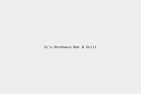 It's Brothers Bar & Grill 4 It’s Brothers Bar & Grill