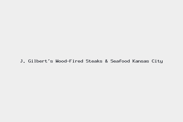 J. Gilbert’s Wood-Fired Steaks & Seafood Kansas City
