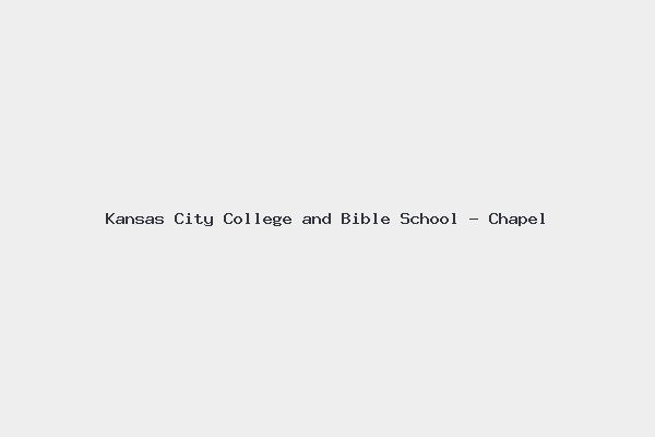 Kansas City College and Bible School – Chapel