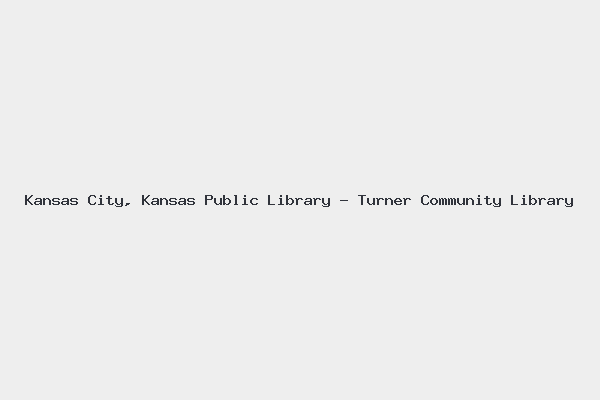 Kansas City, Kansas Public Library – Turner Community Library