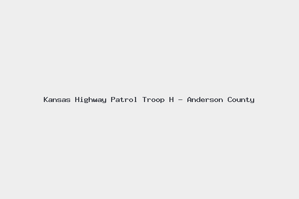 Kansas Highway Patrol Troop H - Anderson County 4 Kansas Highway Patrol Troop H – Anderson County