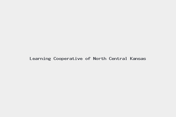 Learning Cooperative of North Central Kansas 1 Learning Cooperative of North Central Kansas