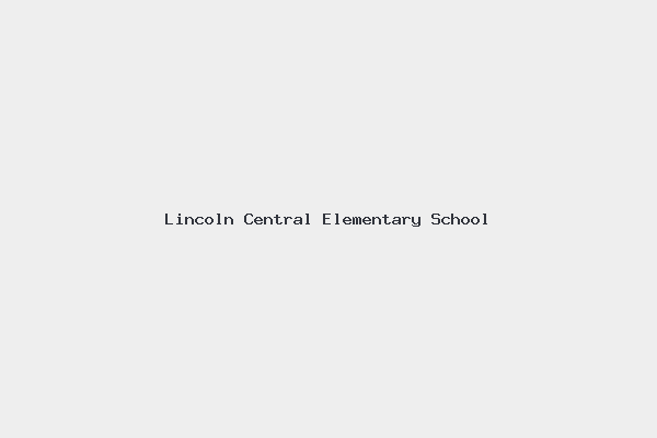 Lincoln Central Elementary School 1 Lincoln Central Elementary School