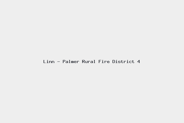 Linn - Palmer Rural Fire District 4 1 Linn – Palmer Rural Fire District 4