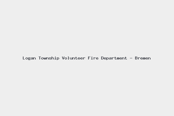 Logan Township Volunteer Fire Department - Bremen 4 Logan Township Volunteer Fire Department – Bremen