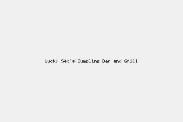 Lucky Seb’s Dumpling Bar and Grill