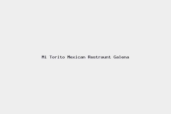 Mi Torito Mexican Restraunt Galena