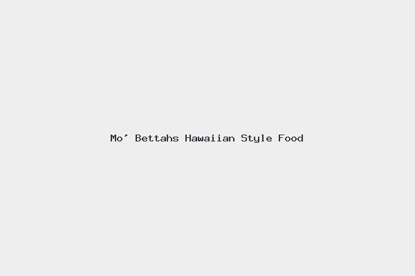 Mo’ Bettahs Hawaiian Style Food