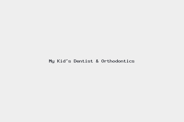 My Kid’s Dentist & Orthodontics