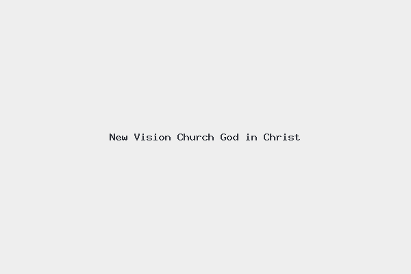 New Vision Church God in Christ