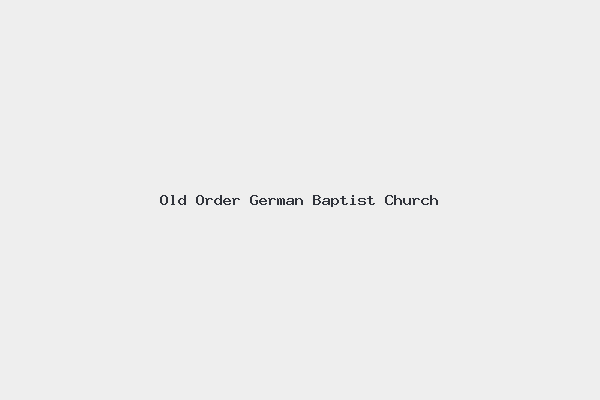 Old Order German Baptist Church 1 Old Order German Baptist Church