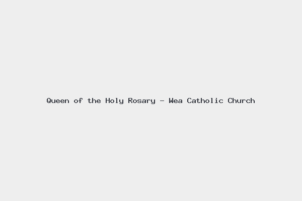 Queen of the Holy Rosary – Wea Catholic Church