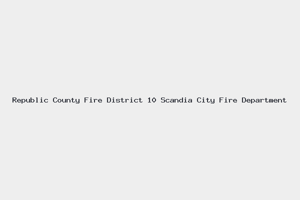 Republic County Fire District 10 Scandia City Fire Department 4 Republic County Fire District 10 Scandia City Fire Department