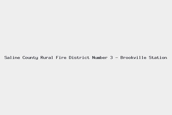 Saline County Rural Fire District Number 3 - Brookville Station 4 Saline County Rural Fire District Number 3 – Brookville Station