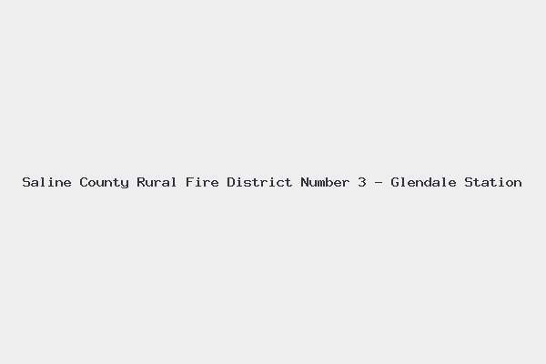Saline County Rural Fire District Number 3 - Glendale Station 4 Saline County Rural Fire District Number 3 – Glendale Station