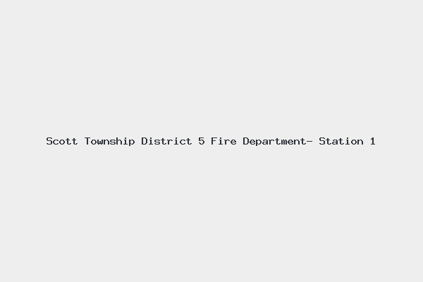 Scott Township District 5 Fire Department- Station 1 4 Scott Township District 5 Fire Department- Station 1