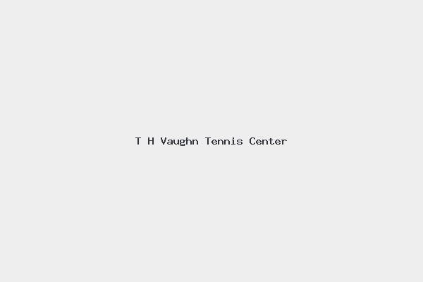 T H Vaughn Tennis Center 1 T H Vaughn Tennis Center