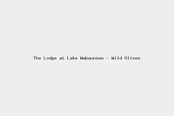 The Lodge at Lake Wabaunsee – Wild Olives