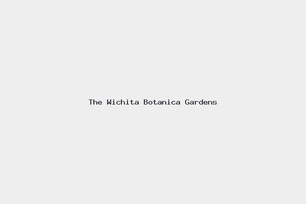 The Wichita Botanica Gardens