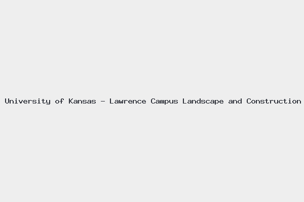 University of Kansas – Lawrence Campus Landscape and Construction Building